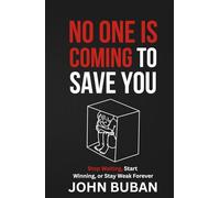 No One Is Coming to Save You: Stop Waiting, Start Winning, or Stay Weak Forever