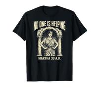 No One is Helping Martha 30 A.D Bible Christian Humor Maglietta