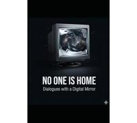 NO ONE IS HOME: Dialogues with Digital Mirror