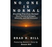 No One Is Normal: Breaking Free from Normal: Short Stories of Struggle, Adversity, and Self-Discovery