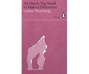 No One Is Too Small to Make a Difference: Greta Thunberg