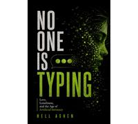 No One Is Typing: Love, Loneliness, and the Age of Artificial Intimacy