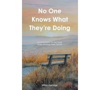 No One Knows What They're Doing: A Companion for the Years When Nothing Feels Certain - Navigating Your Twenties and Quarter-Life Crisis