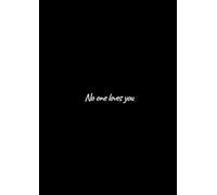 No one loves you: notebook / journal with 150 pages of nothing but lines - in black