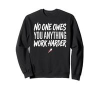 No One Owes You Anything Work Harder Ethic Motivation Felpa