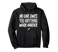 No One Owes You Anything Work Harder Ethic Motivation Felpa con Cappuccio