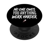 No One Owes You Anything Work Harder Ethic Motivation PopSockets PopGrip Adesivo