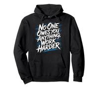 No One Owes You Anything Work Harder Hustle Grind - Felpa con Cappuccio