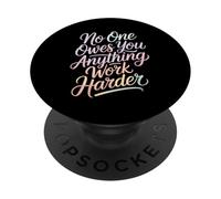 No One Owes You Anything Work Harder Hustle Grind - PopSockets PopGrip Adesivo