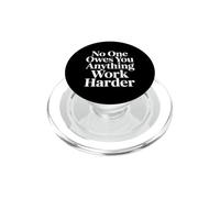 No One Owes You Anything Work Harder Hustle Grind - PopSockets PopGrip per MagSafe
