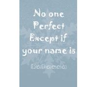No one Perfect Except if your name is Rebecca: Perfect Lined Notebook, Best Journal Gift, 120 Pages, 6x9, Soft Cover, Matte Finish