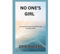 NO ONE"S GIRL: AN ACCOUNT OF OVERCOMING ABUSE AND PURSUING JUSTICE