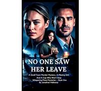 No One Saw Her Leave: A Small Town Murder Mystery, A Missing Girl, And A Cop Who Won't Stop: 1