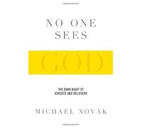 No One Sees God: The Dark Night of Atheists and Believers
