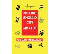 NO ONE SHOULD CRY WHEN I DIE