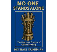 No One Stands Alone: The Heart and Practice of Odd Fellowship