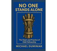 No One Stands Alone: The Heart and Practice of Odd Fellowship