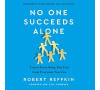 No One Succeeds Alone: Learn Everything You Can from Everyone You Can