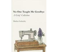 No One Taught Me Goodbye: A Grief Collection