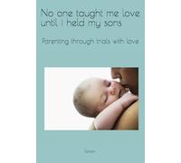 No one taught me love until i held my sons: Parenting through trials with love