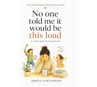 No One Told Me It Would Be This Loud: A Simple Guide for Busy Parents