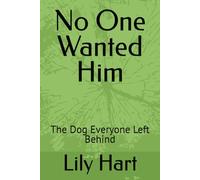 No One Wanted Him: The Dog Everyone Left Behind