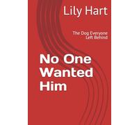 No One Wanted Him: The Dog Everyone Left Behind