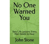 No One Warned You: Raw Life Lessons Every Man Needs to Hear