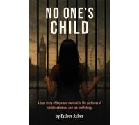No One's Child: A True Story of Hope and Survival in the Darkness of Childhood Abuse and Sex Trafficking