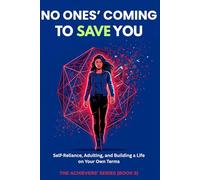 No One's Coming To Save You: Building a Life on Your Own Terms