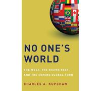 No One's World: The West, the Rising Rest, and the Coming Global Turn