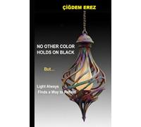 NO OTHER COLOR HOLDS ON BLACK: But Light Always Finds a Way to Reflect