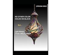 NO OTHER COLOR HOLDS ON BLACK: But Light Always Finds a Way to Reflect
