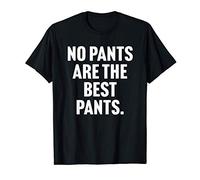 No Pants Are The Best Pants - Funny Saying For Lazy Days Maglietta