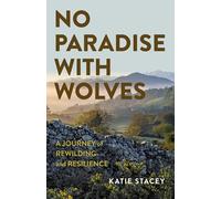 No Paradise With Wolves: A Journey of Rewilding and Resilience
