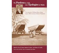 No Pardons to Ask, Nor Apologies to Make: The Journal of William Henry King, Gray's 28th Louisiana Infantry Regiment