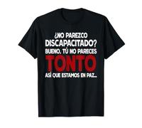 No parezco discapacitado Bueno tú No pareces Tonto Maglietta