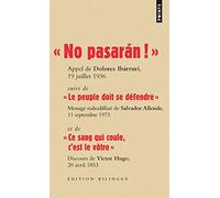"No pasaran!", Dolores Ibarruri; "Les peuple doit se défendre", Salvador Allende; "Ce sang qui coule, c'est le vôtre", Victor Hugo: Edition bilingue