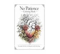 No Patience Coloring Book: For people who love coloring, just not for that long