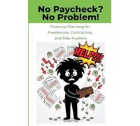 No Paycheck? No Problem!: Financial Planning for Freelancers, Contractors, and Side-Hustlers