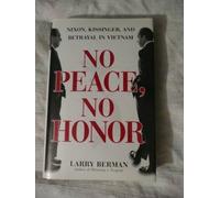 No Peace, No Honor: Nixon, Kissinger, and Betrayal in Vietnam