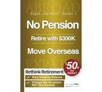 No Pension Retire with $300K Move Overseas: Rethink Retirement | Retire Abroad on $1,000 a Month