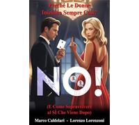 NO! Perché le Donne Iniziano Sempre Così?: E Come Sopravvivere al SÌ Che Viene Dopo
