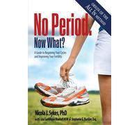 No Period. Now What?: A Guide to Regaining Your Cycles and Improving Your ...