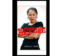 NO PERMISSION NEEDED: Grit, Grace, and the Woman Who Changed the Game Without Asking