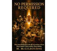 No Permission Required: From a homeschooling parent, with coffee and conviction, to the next: 2