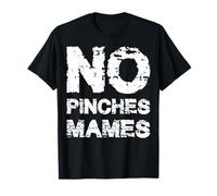 No Pinches Mames Funny Mexican Saying Spanish Quote Latinx Maglietta