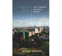 No Place Like Home in a New City: Anti-Urbanism and Life in Nairobi