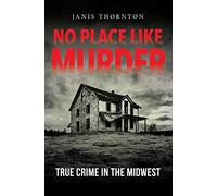 No Place Like Murder: True Crime in the Midwest