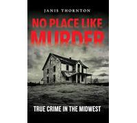 No Place Like Murder: True Crime in the Midwest